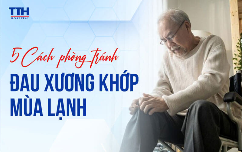 5 CÁCH PHÒNG TRÁNH ĐAU XƯƠNG KHỚP MÙA LẠNH