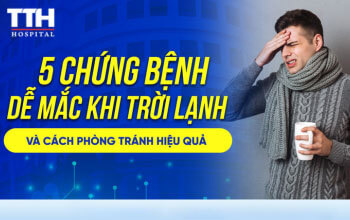 5 CHỨNG BỆNH DỄ MẮC KHI TRỜI LẠNH VÀ CÁCH PHÒNG TRÁNH HIỆU QUẢ