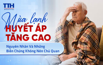 MÙA LẠNH HUYẾT ÁP TĂNG CAO: NGUYÊN NHÂN VÀ NHỮNG BIẾN CHỨNG KHÔNG NÊN CHỦ QUAN