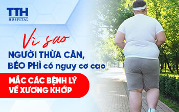 VÌ SAO NGƯỜI THỪA CÂN, BÉO PHÌ CÓ NGUY CƠ CAO MẮC CÁC BỆNH LÝ CƠ XƯƠNG KHỚP?